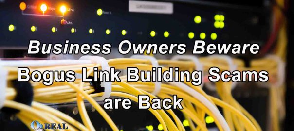 Business Owners Beware - Bogus Link Building is Back